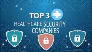leading healthcare security firms