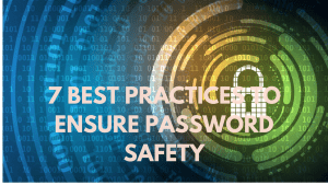7 Best Practices for Password Safety: Secure your online accounts with effective password management strategies.