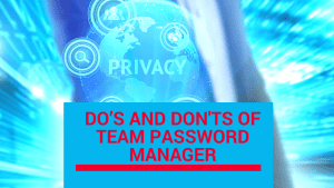 Privacy tips for team password manager: do's and don'ts guide for secure password management.