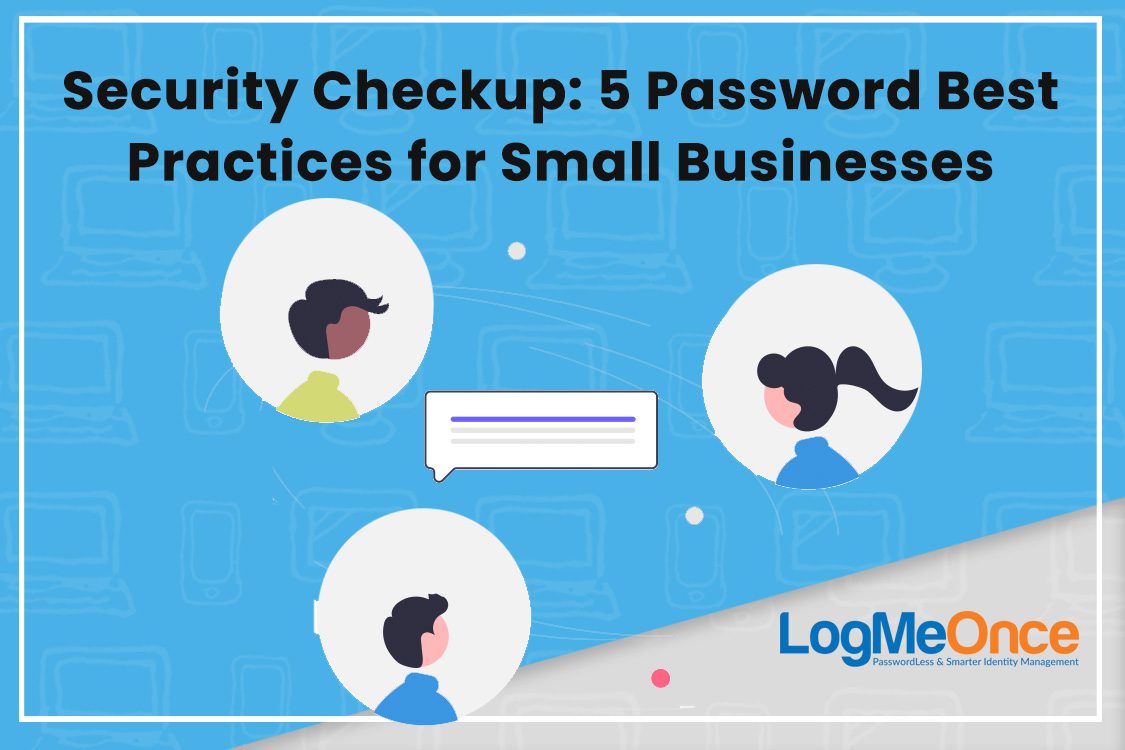 Security Checkup: 5 Password Best Practices for Small Businesses by LogMeOnce.