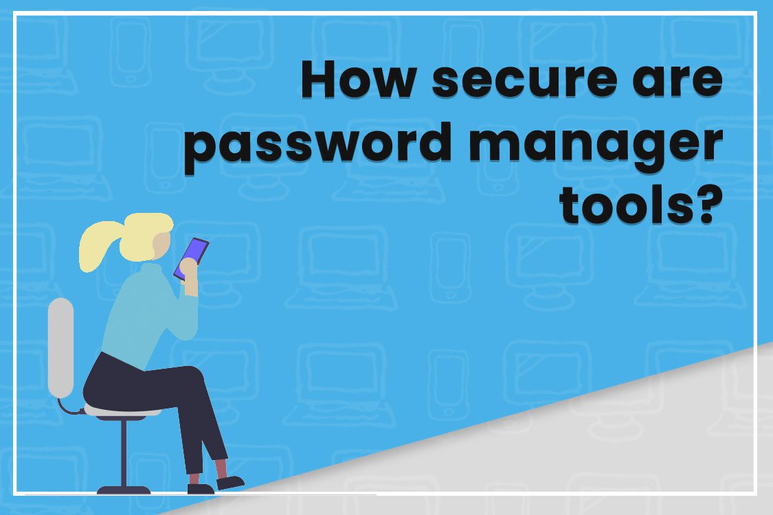 Illustration of a person on a smartphone with text: How secure are password manager tools?