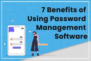 Discover 7 benefits of password management software for enhanced security and convenience. Learn more now!
